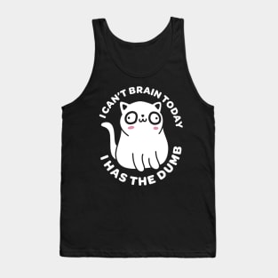 I Can't Brain Today I Has the Dumb - Funny Cat Tank Top